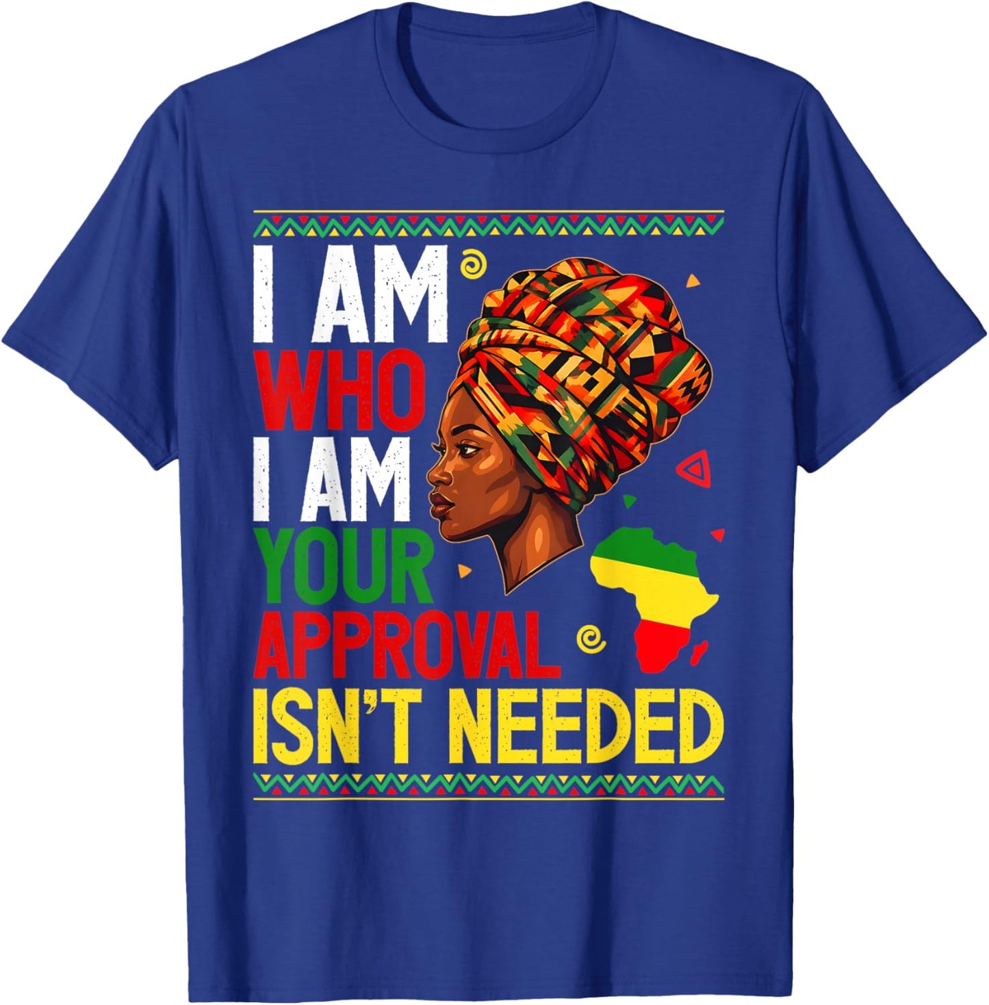 I Am Who I Am Your Approval Isn't Needed Black Girl Women T-Shirt - T-Shirt | Royal