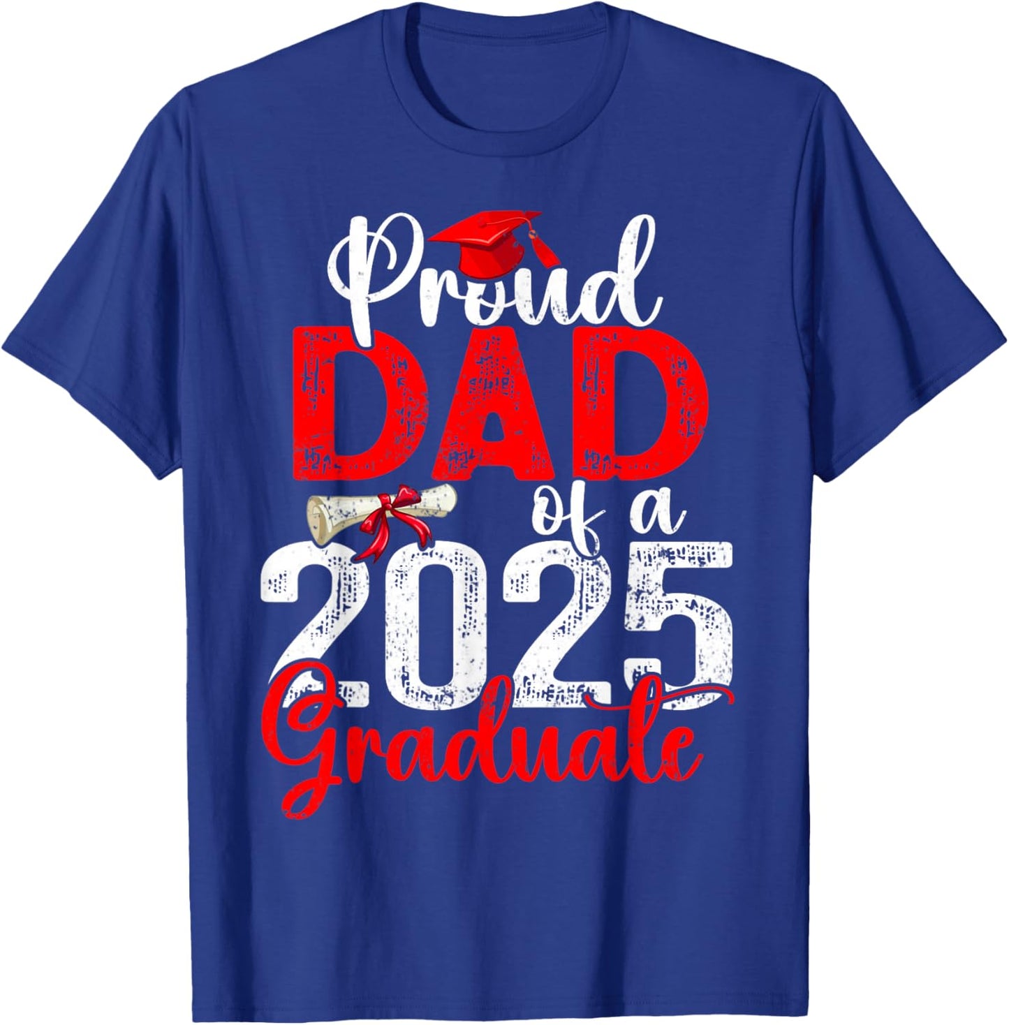 Proud Dad Of A Class Of 2025 Graduate Senior Graduation T-Shirt - T-Shirt | Royal