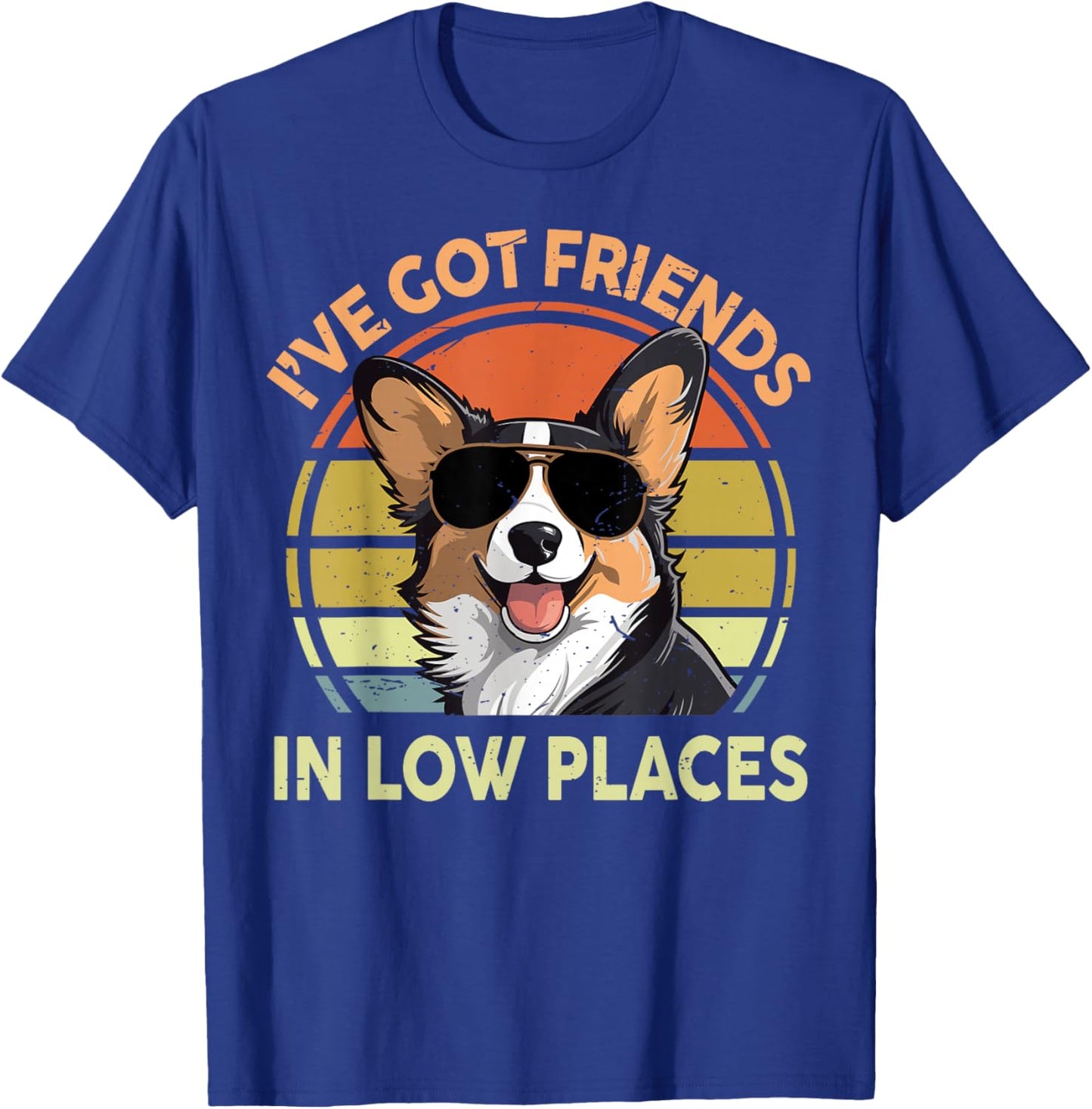 Funny Corgi I've Got Friends Low Places Corgi Gift Lover T-Shirt - T-Shirt | Royal