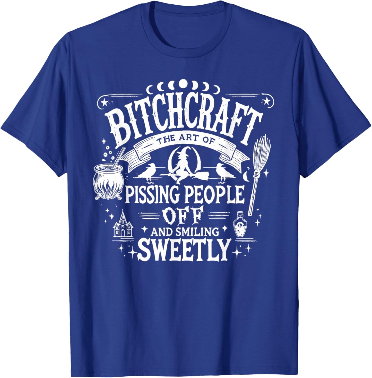 Bitchcraft The Art of Pissing People Off and Smiling Sweetly T-Shirt - T-Shirt | Royal