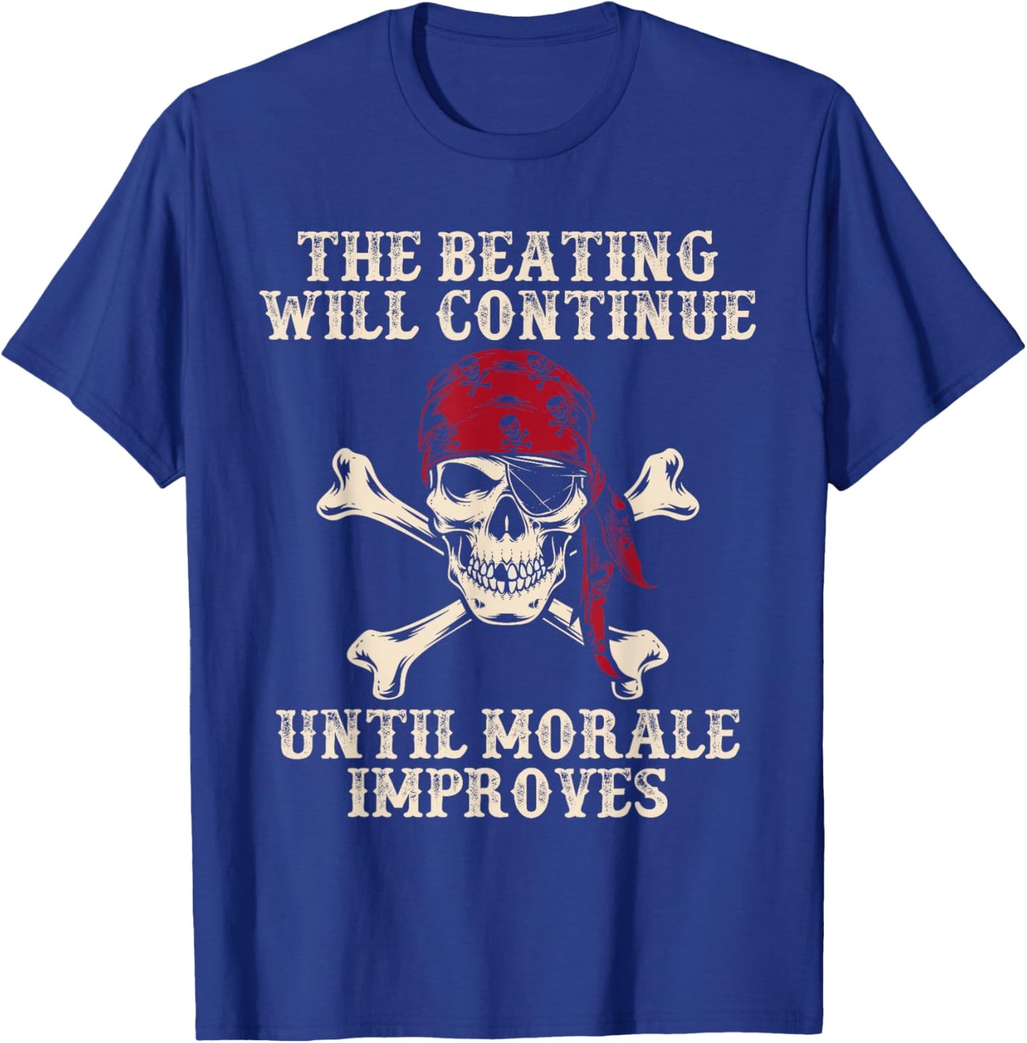 Pirate The Beatings Will Continue Until Morale Improves T-Shirt - T-Shirt | Royal