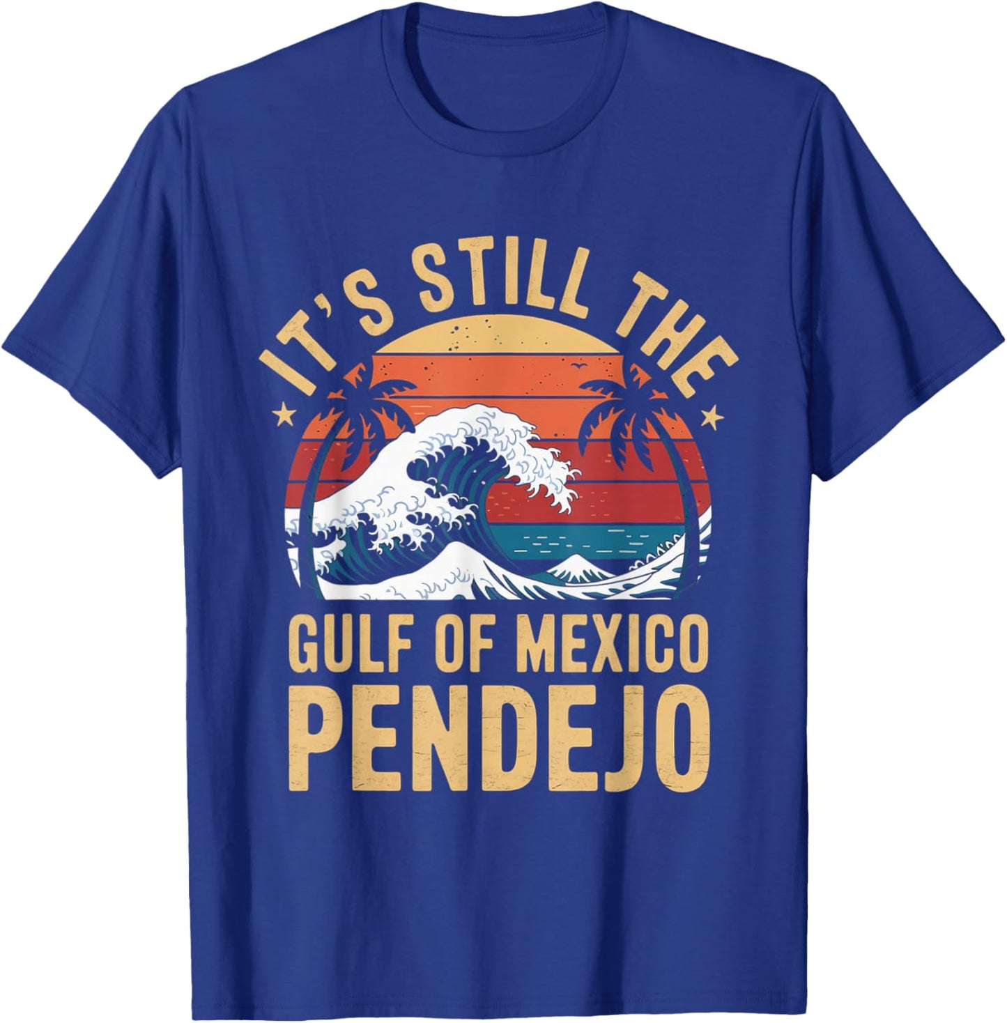 It's Still The Gulf Of Mexico Pendejo Beach Quote T-Shirt - T-Shirt | Royal