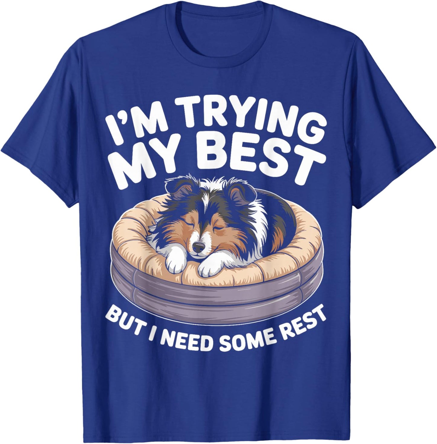 Shetland Sheepdog Dog Trying My Best But I Need Some Rest T-Shirt - T-Shirt | Royal