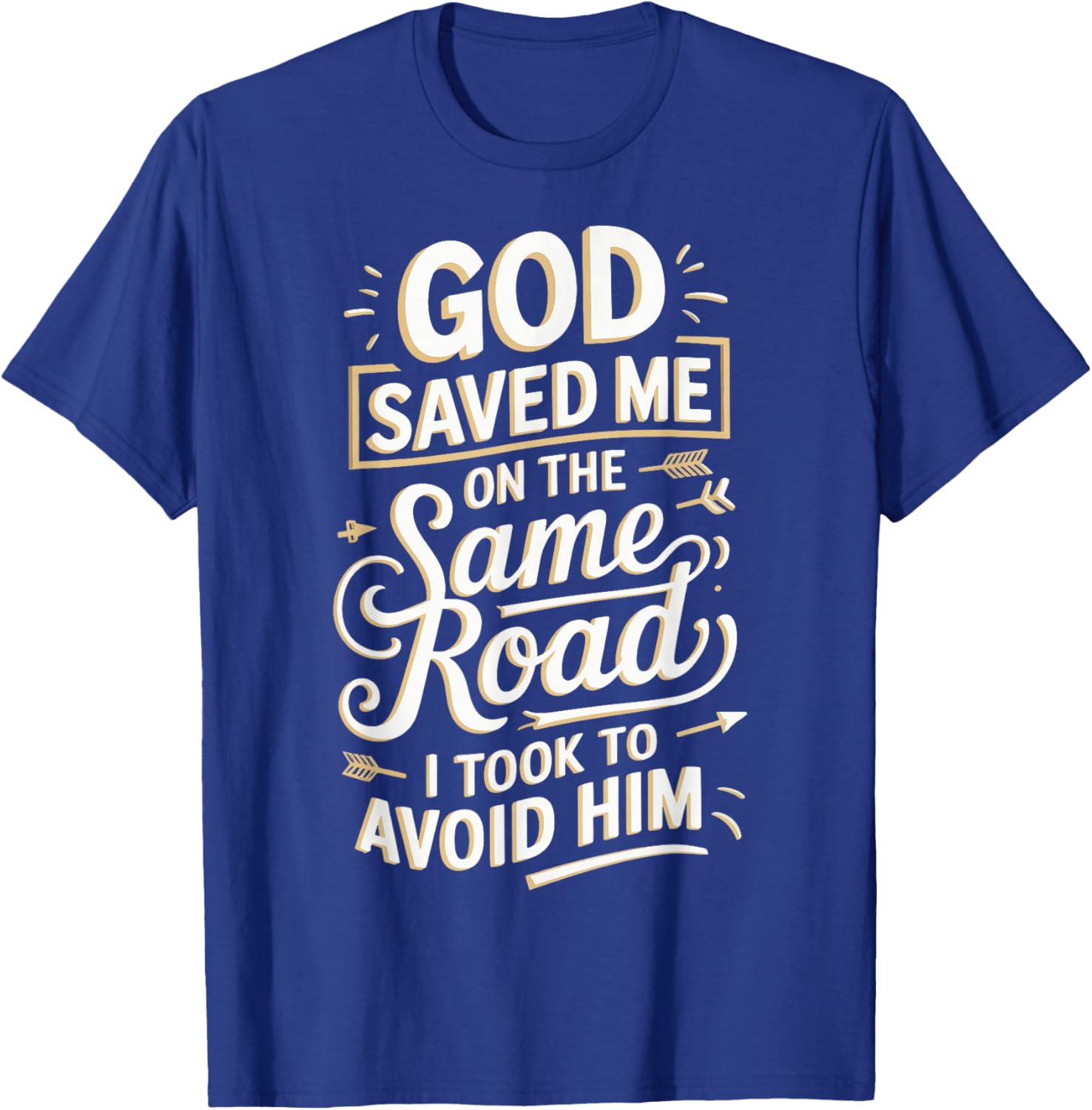 God Saved Me On The Same Road I Took To Avoid Him T-Shirt - T-Shirt | Royal