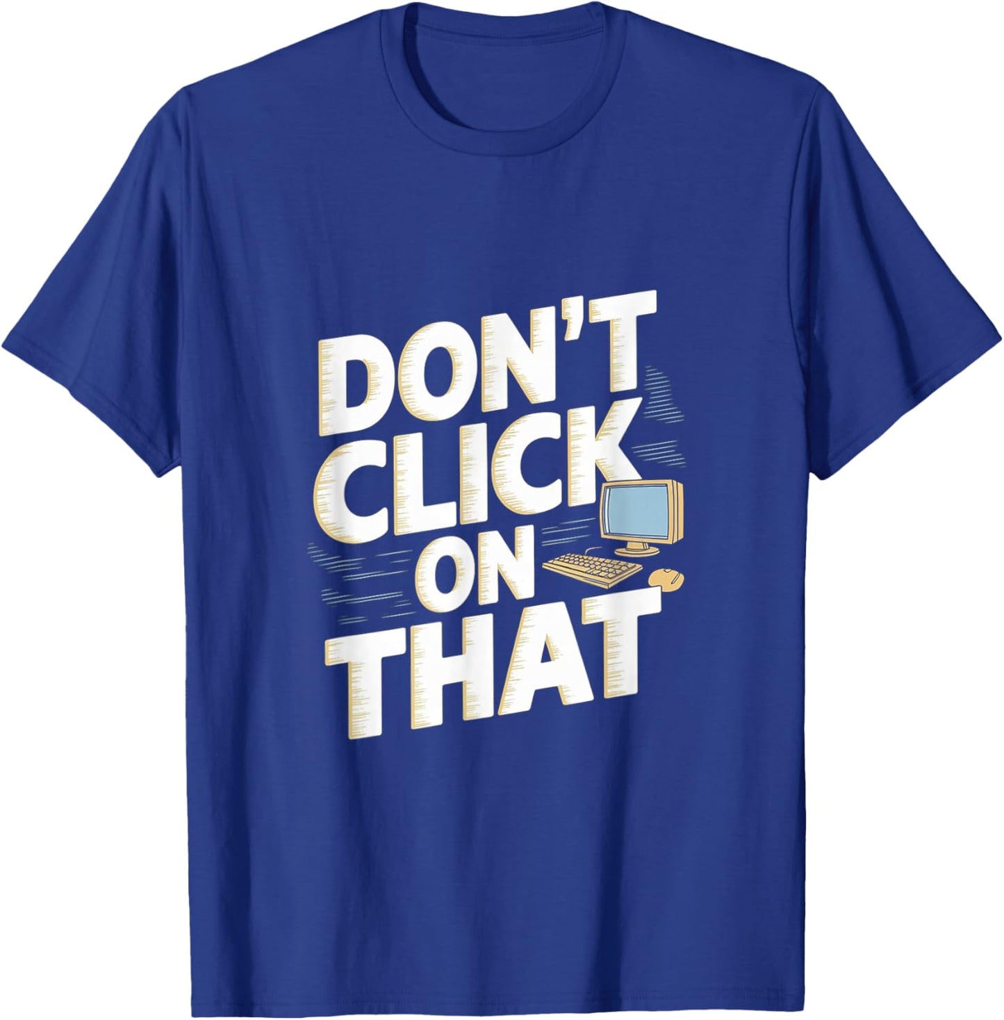Don't Click On That Cybersecurity Computer Engineer T-Shirt - T-Shirt | Royal