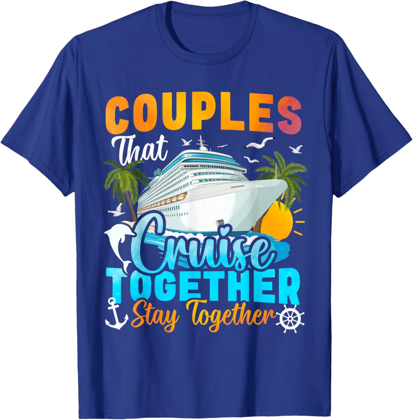Couples That Cruise Together Stay Together Couples Cruising T-Shirt - T-Shirt | Royal