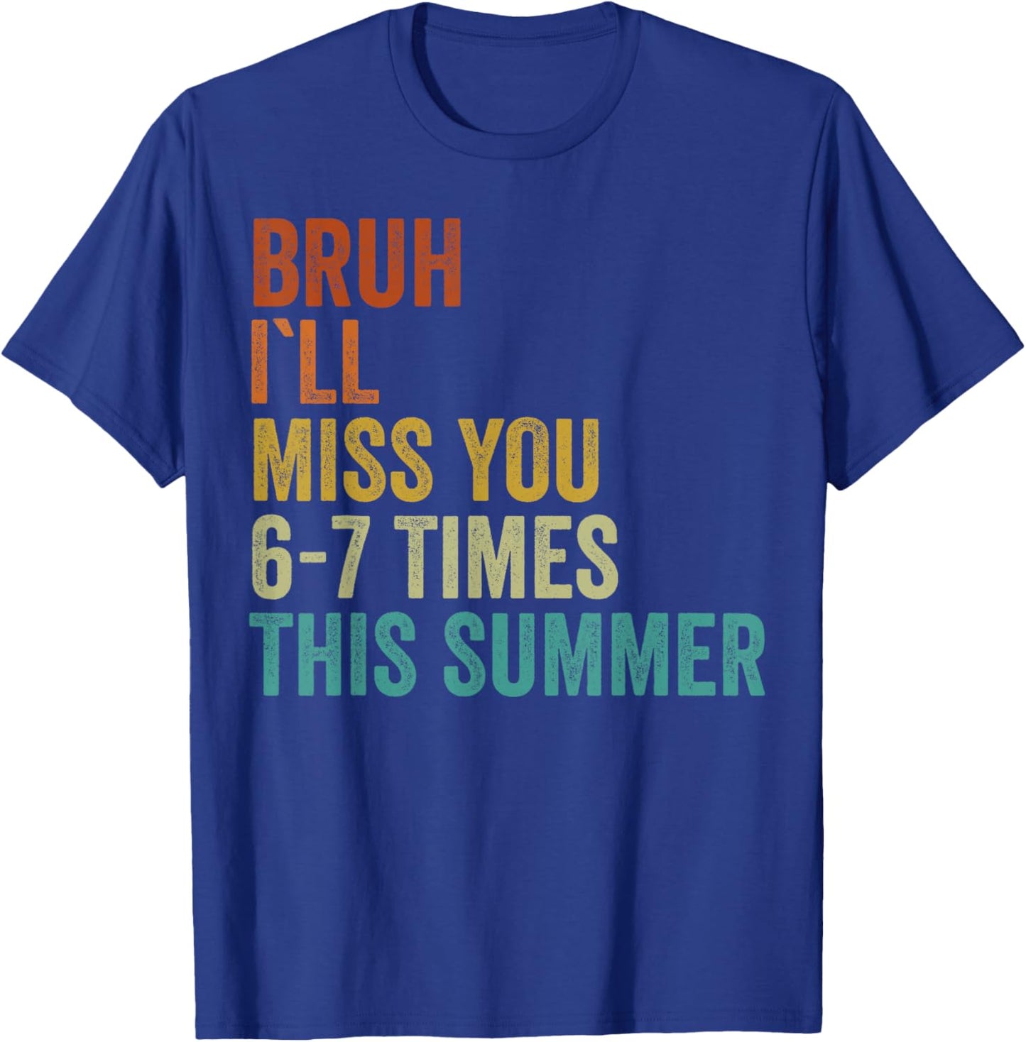 Bruh I'll Miss You 67 Times Funny Last Day of School Boys T-Shirt - T-Shirt | Royal