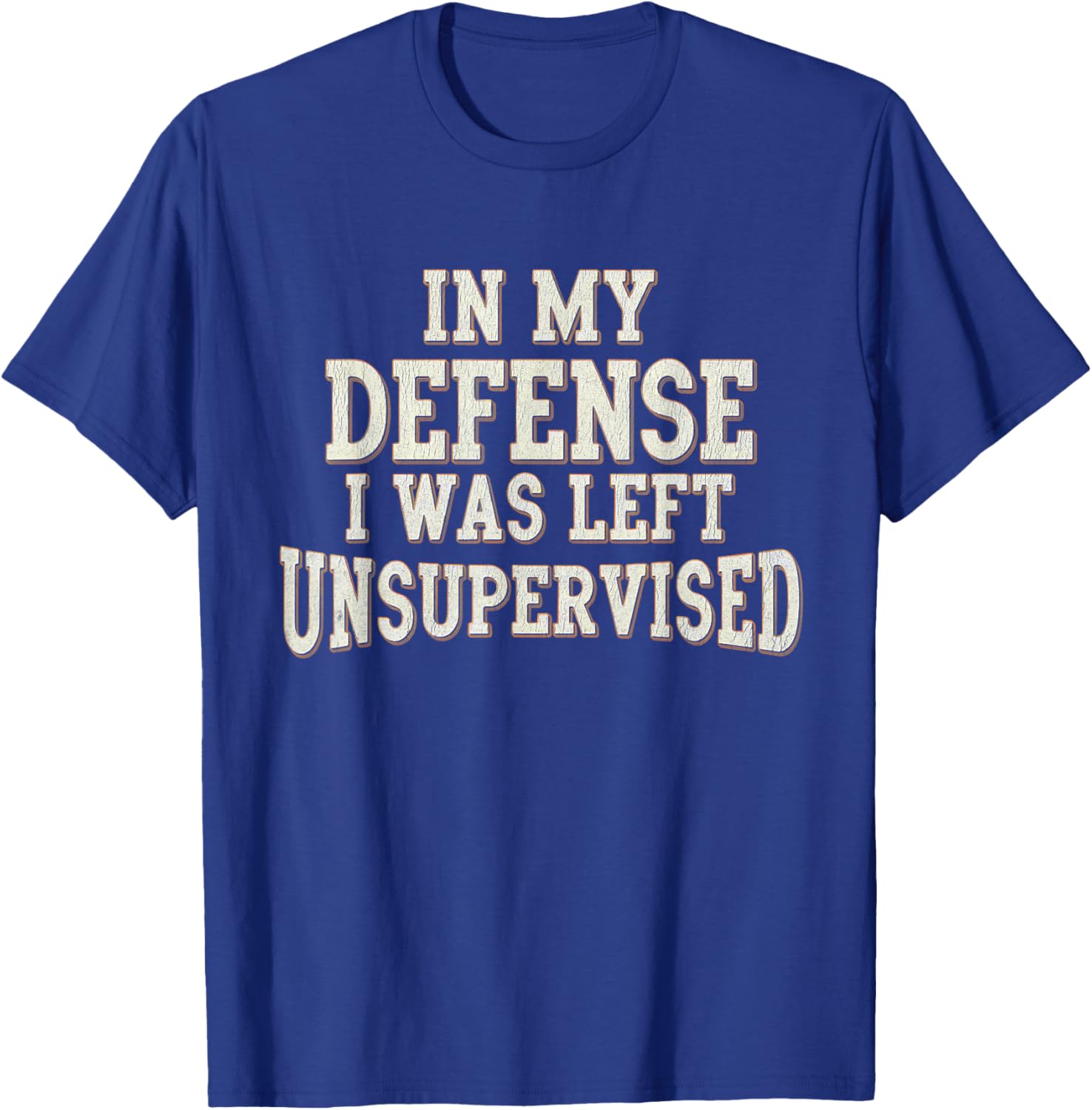 In My Defense I Was Left Unsupervised Funny Saying Vintage T-Shirt - T-Shirt | Royal