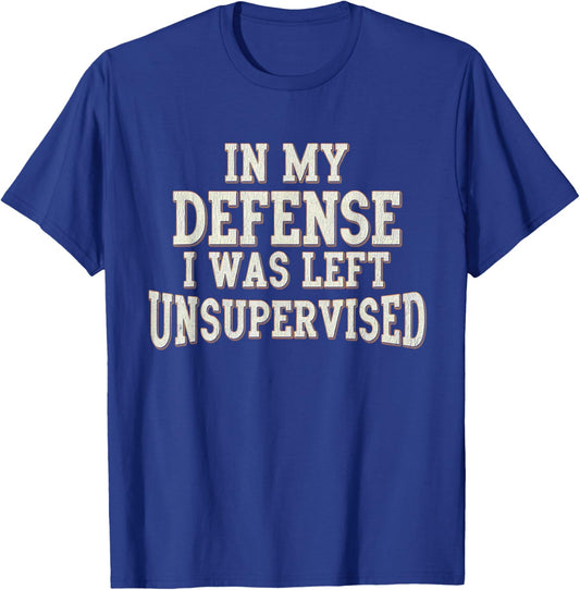 In My Defense I Was Left Unsupervised Funny Saying Vintage T-Shirt - T-Shirt | Royal