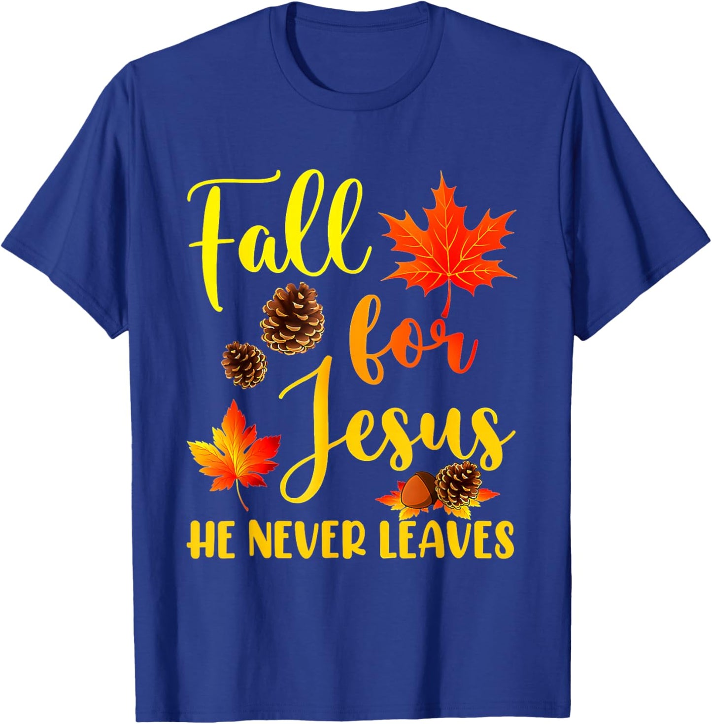 Autumn Christian Thanksgiving Fall for Jesus He Never Leaves T-Shirt - T-Shirt | Royal