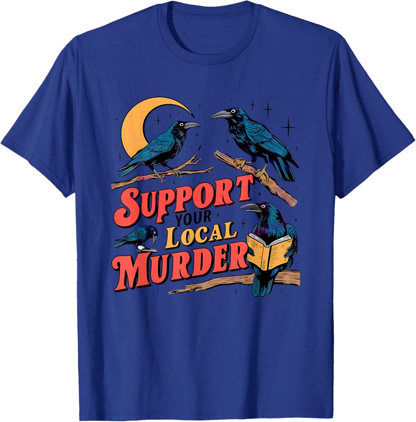Support Your Local Murder Crow Lover T-Shirt - T-Shirt | Royal