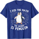 I Did the Math the Answer Is Penguin - Funny Penguin Lover T-Shirt - T-Shirt | Royal