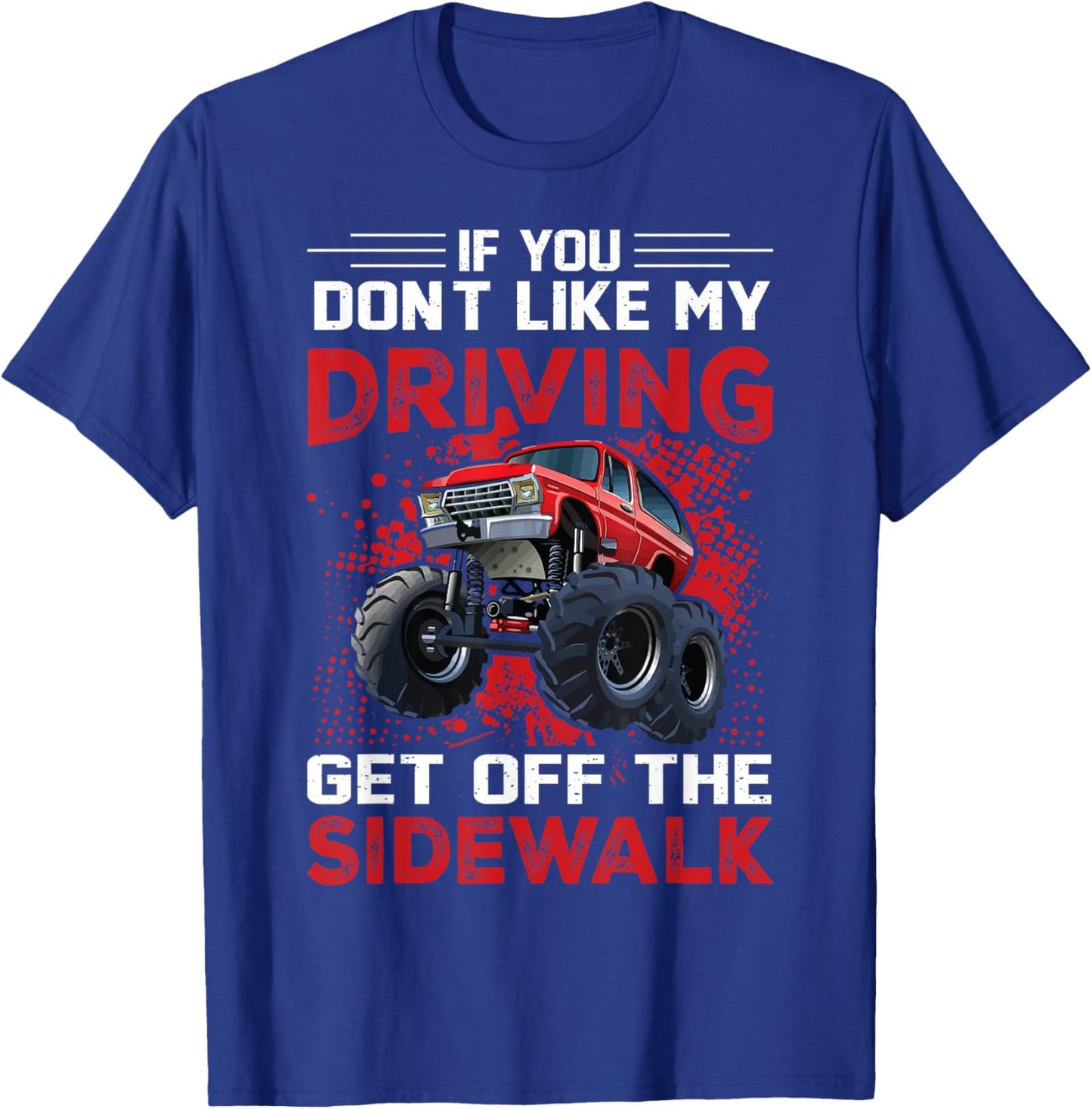 If You Don't Like My Driving Get Off The Sidewalk T-Shirt - T-Shirt | Royal