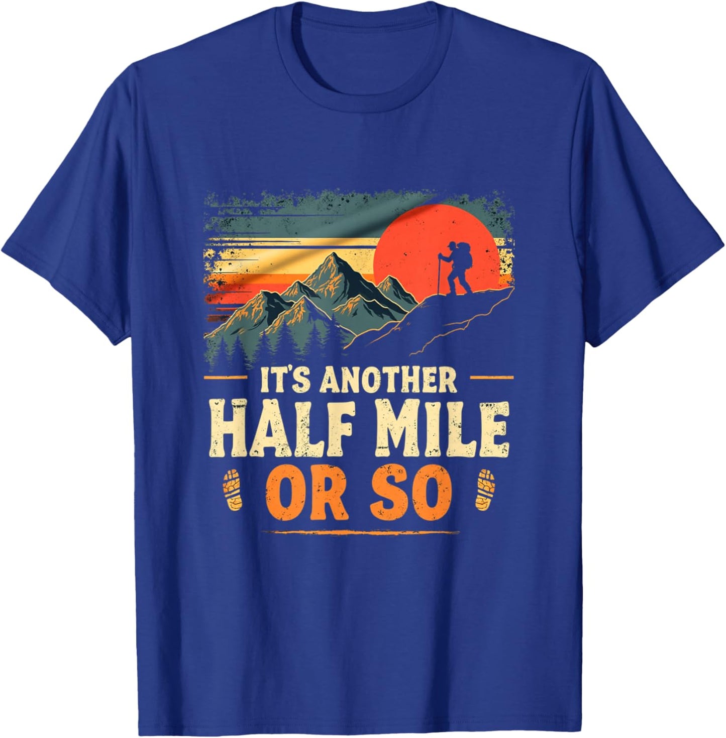 It's Another Half Mile Or So, Retro Vintage Hiking Adventure T-Shirt - T-Shirt | Royal