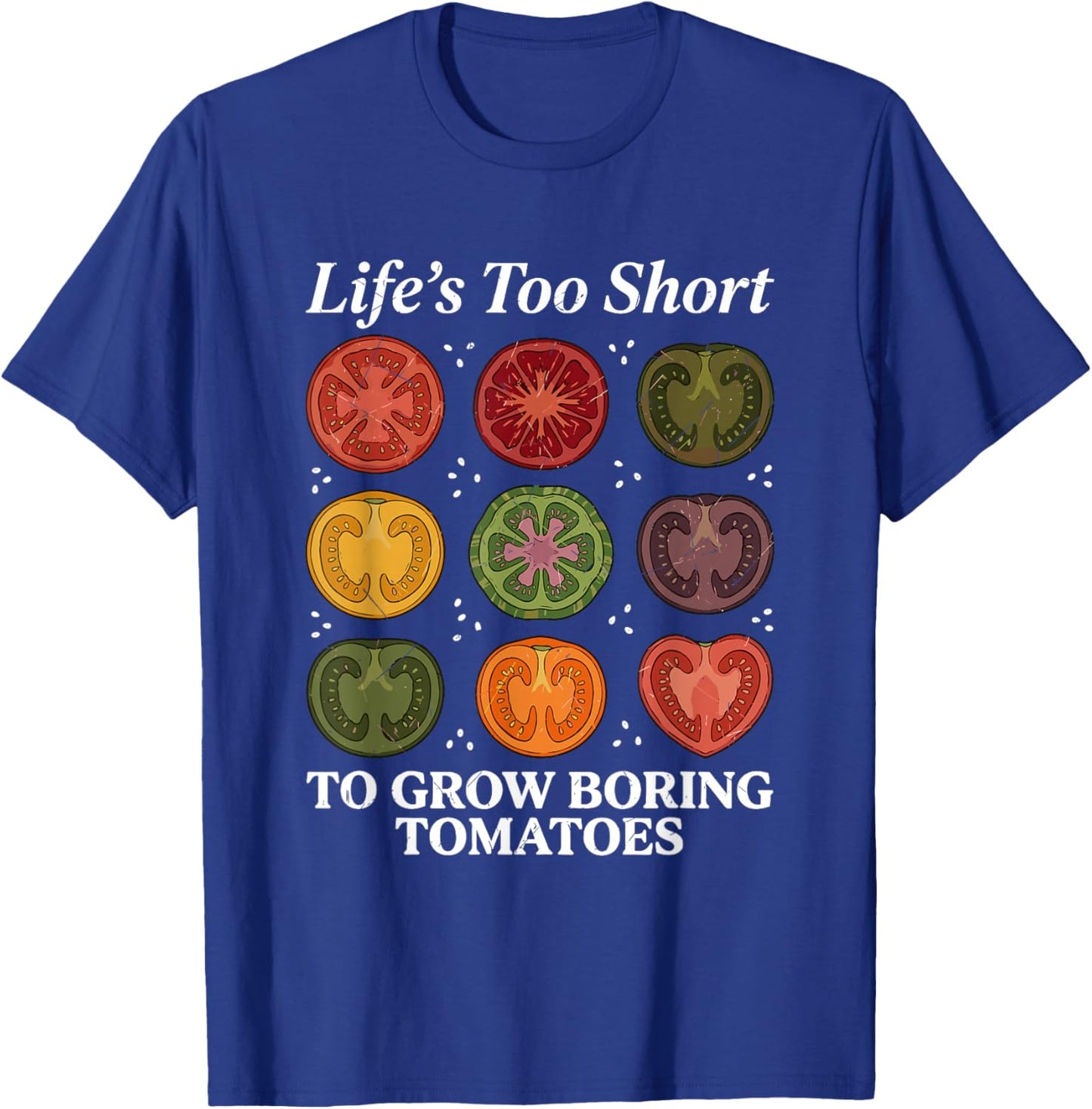Life's Too Short to Grow Boring Tomatoes Gardener Men T-Shirt - T-Shirt | Royal