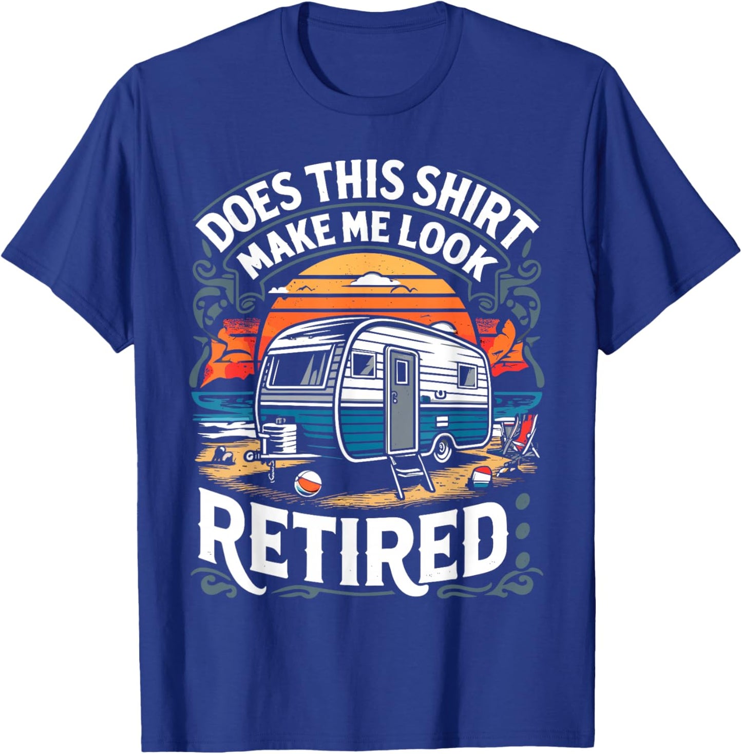 Does This Shirt Make Me Look Retired Retirement Camping RV T-Shirt - T-Shirt | Royal