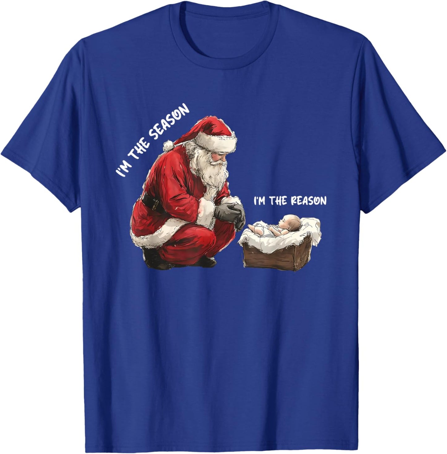 Baby I'm The Season Im The Reason Santa Religious Christmas T-Shirt - T-Shirt | Royal