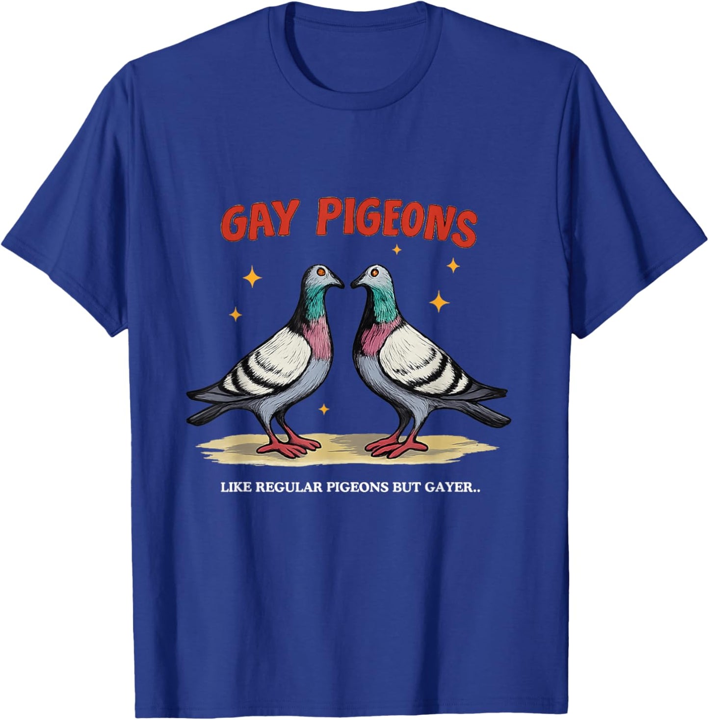 Gay Pigeons Funny Gay Pride Parade Raunchy Meme LGBTQ+ Witty T-Shirt - T-Shirt | Royal