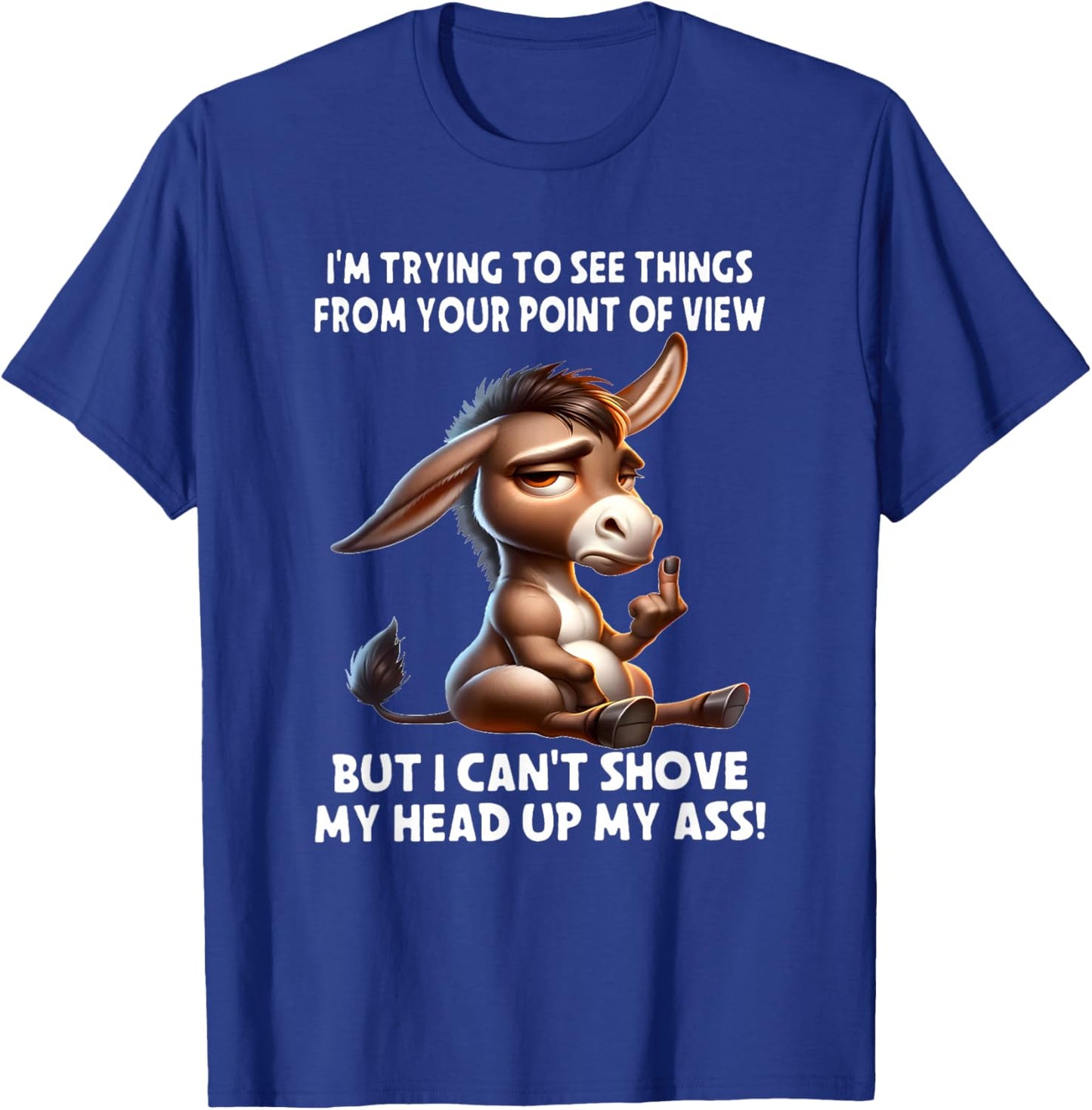 Donkey I'm Trying to See Things from Your Point of View But T-Shirt - T-Shirt | Royal