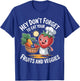 Hey Don't Forget to Eat Your Fruits and Veggies T-Shirt - T-Shirt | Royal