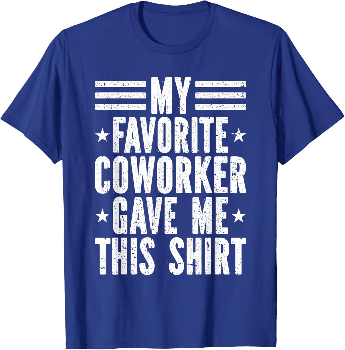 My Favorite Coworker Gave Me This Shirt Co-Worker T-Shirt - T-Shirt | Royal