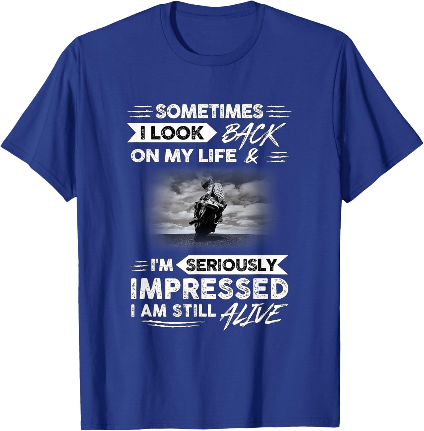 Sometimes i look back on my life. I'm seriously impressed T-Shirt - T-Shirt | Royal