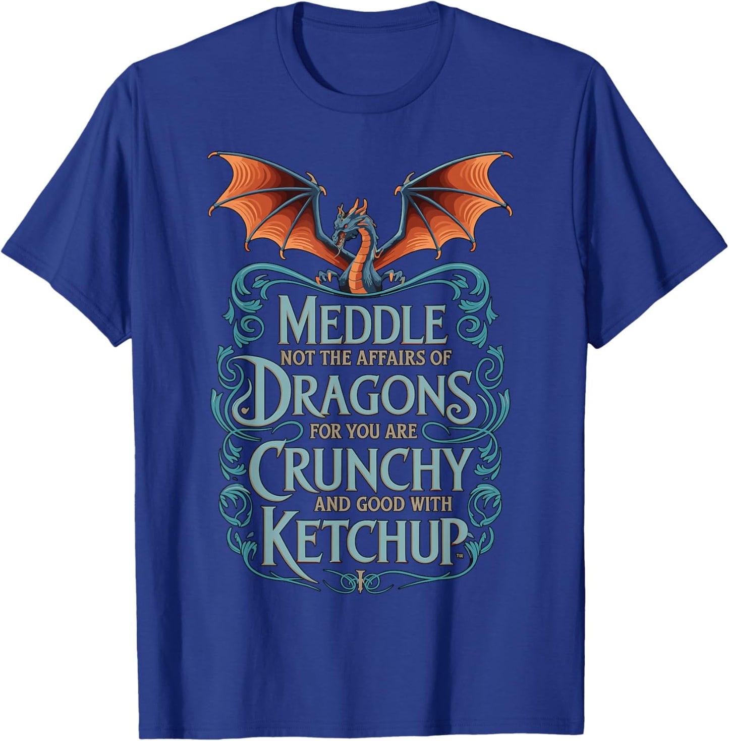 Crunchy with Ketchup Meddle Not with Dragons T-Shirt - T-Shirt | Royal