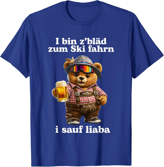 I Bin z'bläd zum ski fahrn i Sauf liaba T-Shirt - T-Shirt | Royal