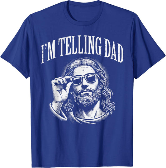 Jesus Im Telling Dad Funny Christian Humor Men Women Kids T-Shirt - T-Shirt | Royal