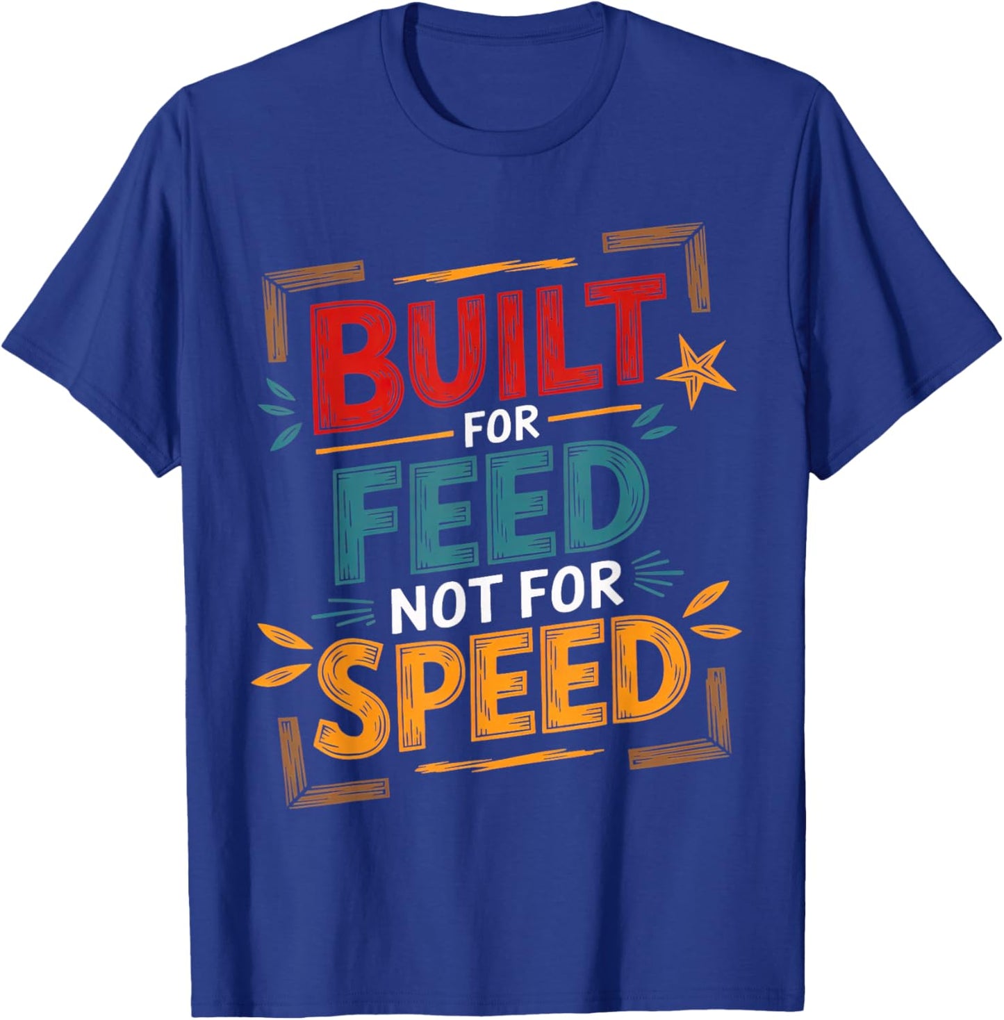 Food Built for Feed not for Speed Men Women Sarcastic Food T-Shirt - T-Shirt | Royal