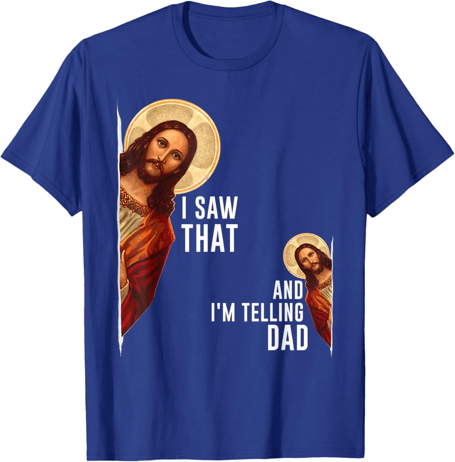 I Saw That I'm Telling Dad Funny Religious Christian Jesus T-Shirt - T-Shirt | Royal