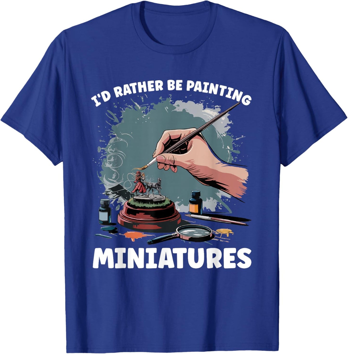 Miniature Paint Design Wargamer Painter Tabletop Black Adults Classic Fit Short Sleeve Small I'd Rather Be Painting Miniatures T-Shirt - T-Shirt | Royal