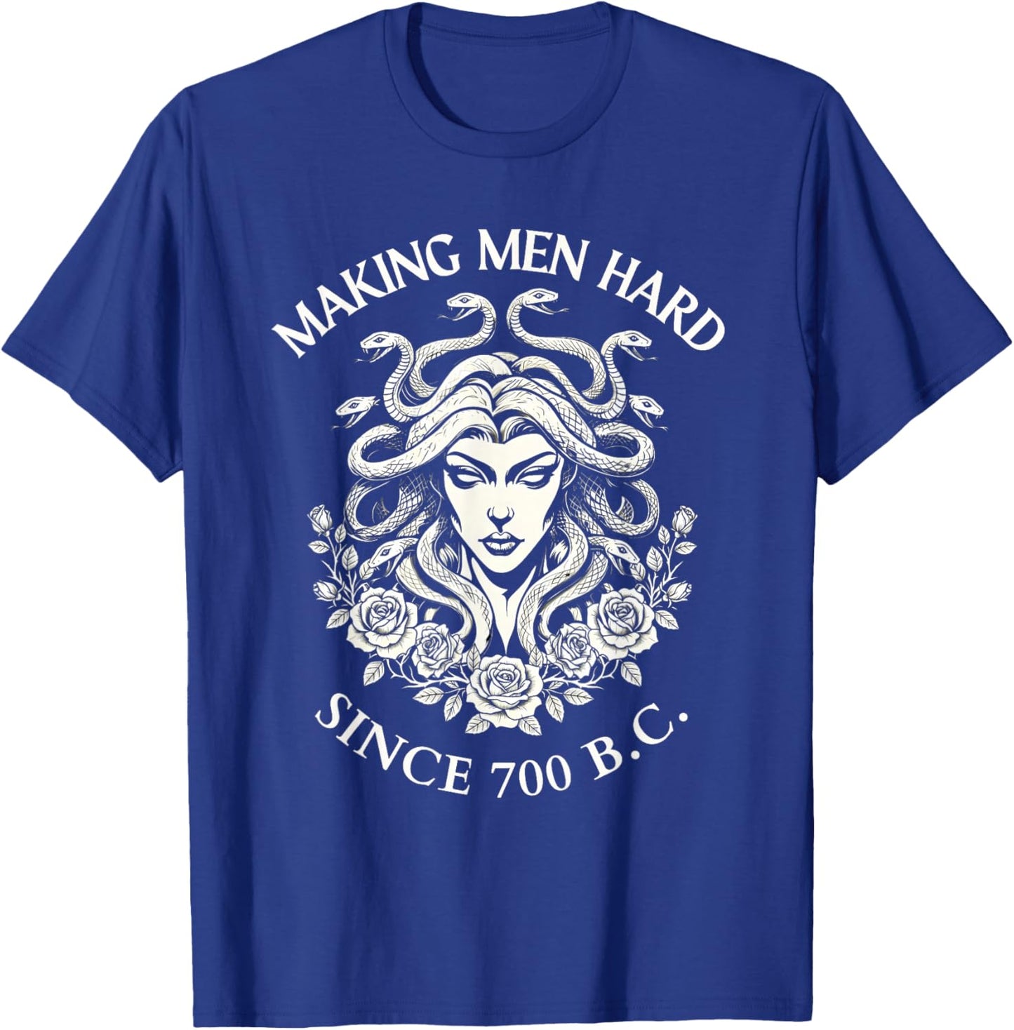 Medusa Making Men Hard Since 700 BC Greek Funny Female Gaze T-Shirt - T-Shirt | Royal