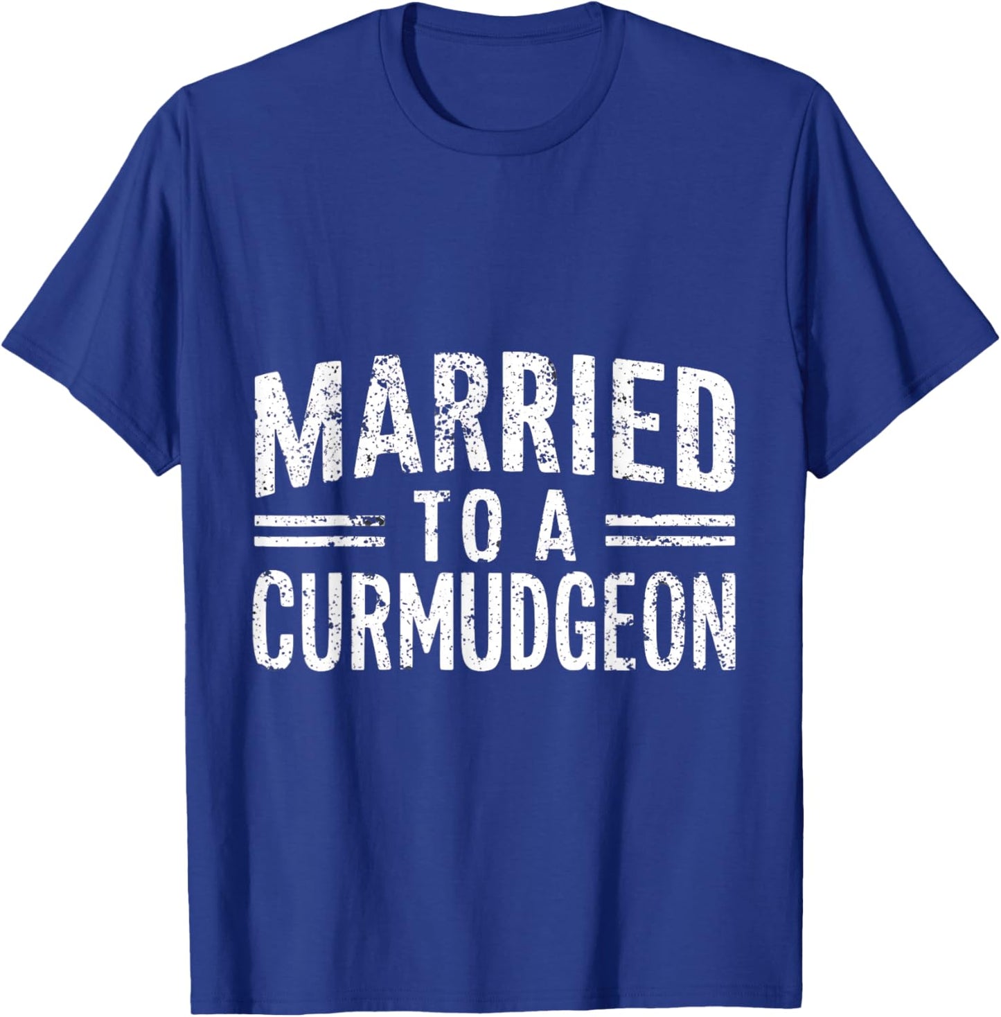 Married to a Curmudgeon Funny Sarcastic Husband & Wife T-Shirt - T-Shirt | Royal