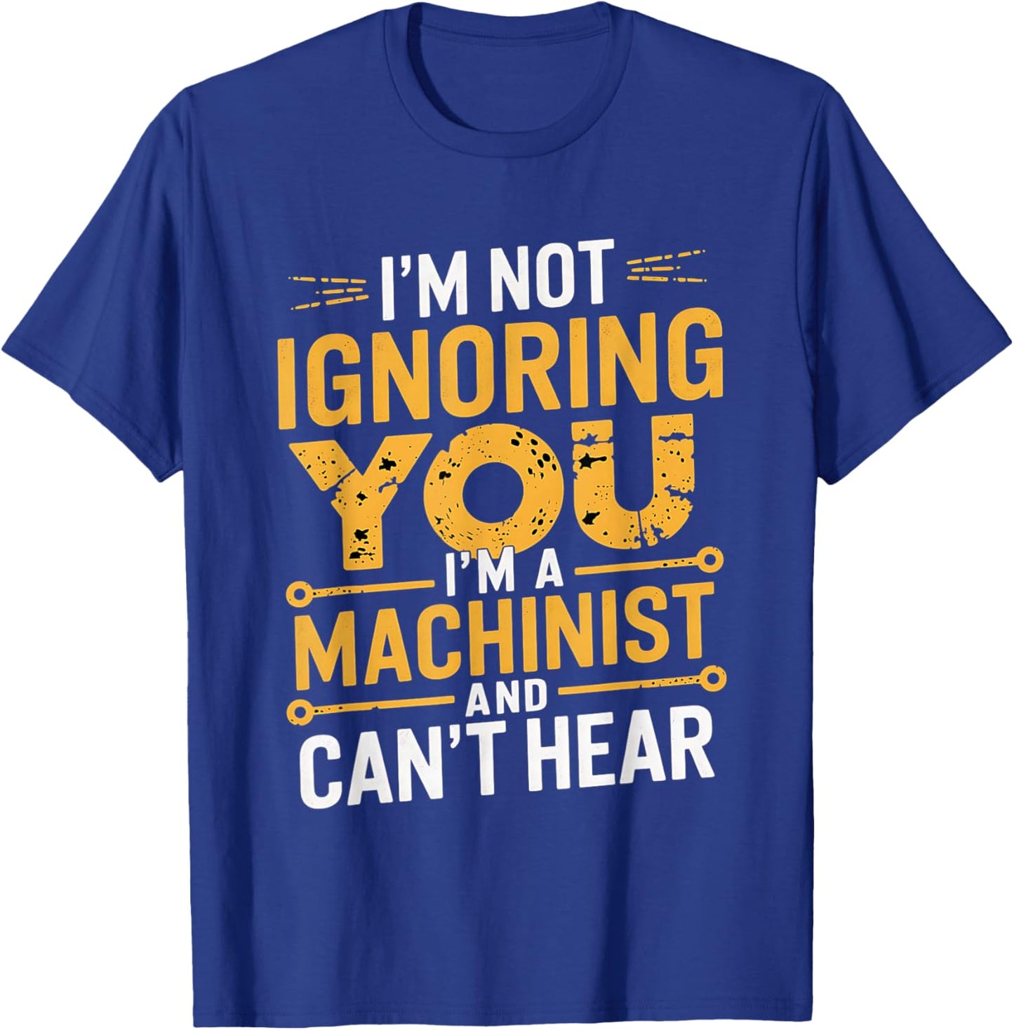 I'm Not Ignoring You I'm A Machinist Can't Hear CNC Operator T-Shirt - T-Shirt | Royal