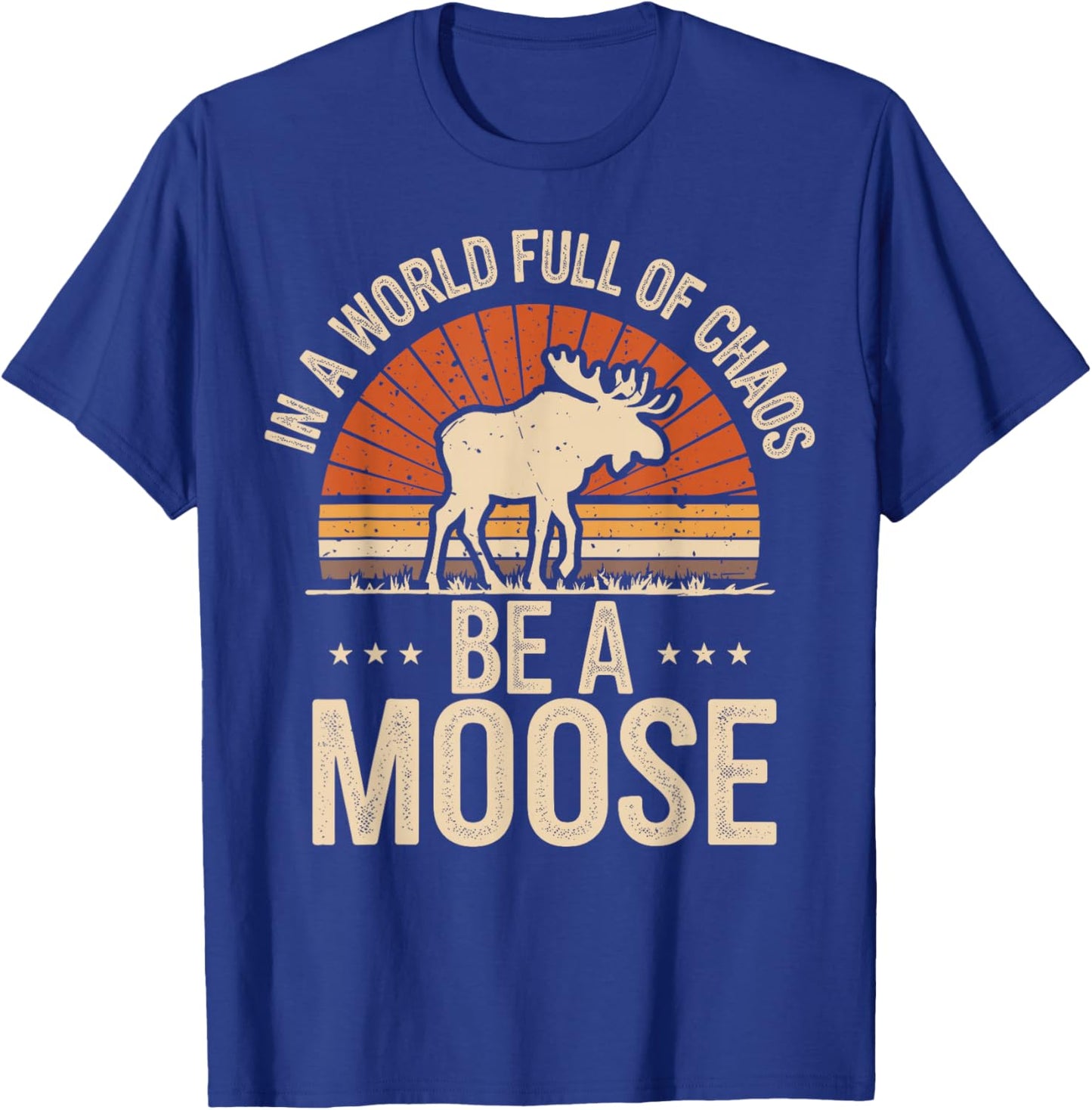 Be A Moose T-Shirt - T-Shirt | Royal