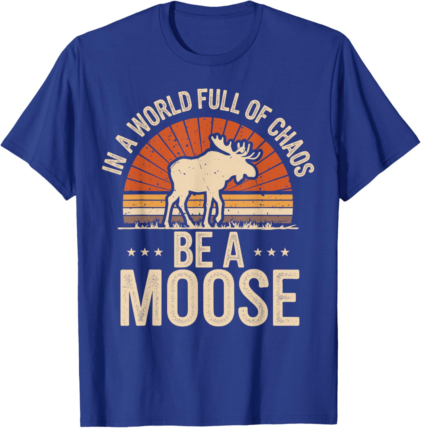 Be A Moose T-Shirt - T-Shirt | Royal