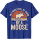 Be A Moose T-Shirt - T-Shirt | Royal