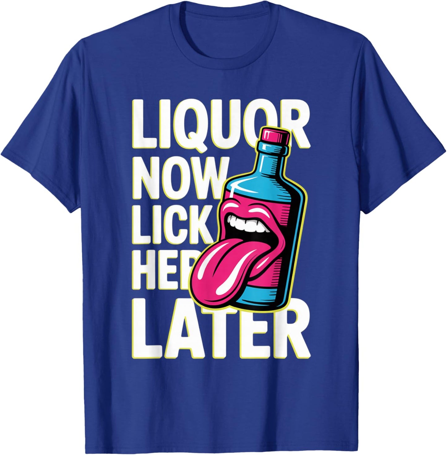 Liquor Now Lick Her Later Fun Adult Drinking Bachelor Party T-Shirt - T-Shirt | Royal
