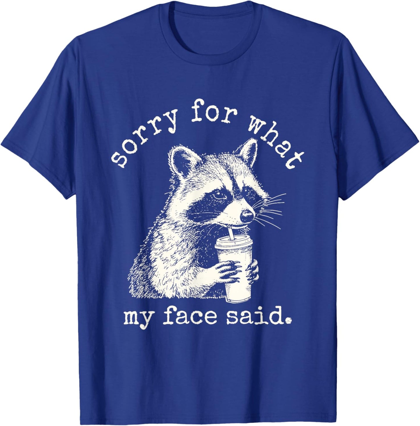 Raccoon Sorry for What My Face Said Funny Raccoon T-Shirt - T-Shirt | Royal