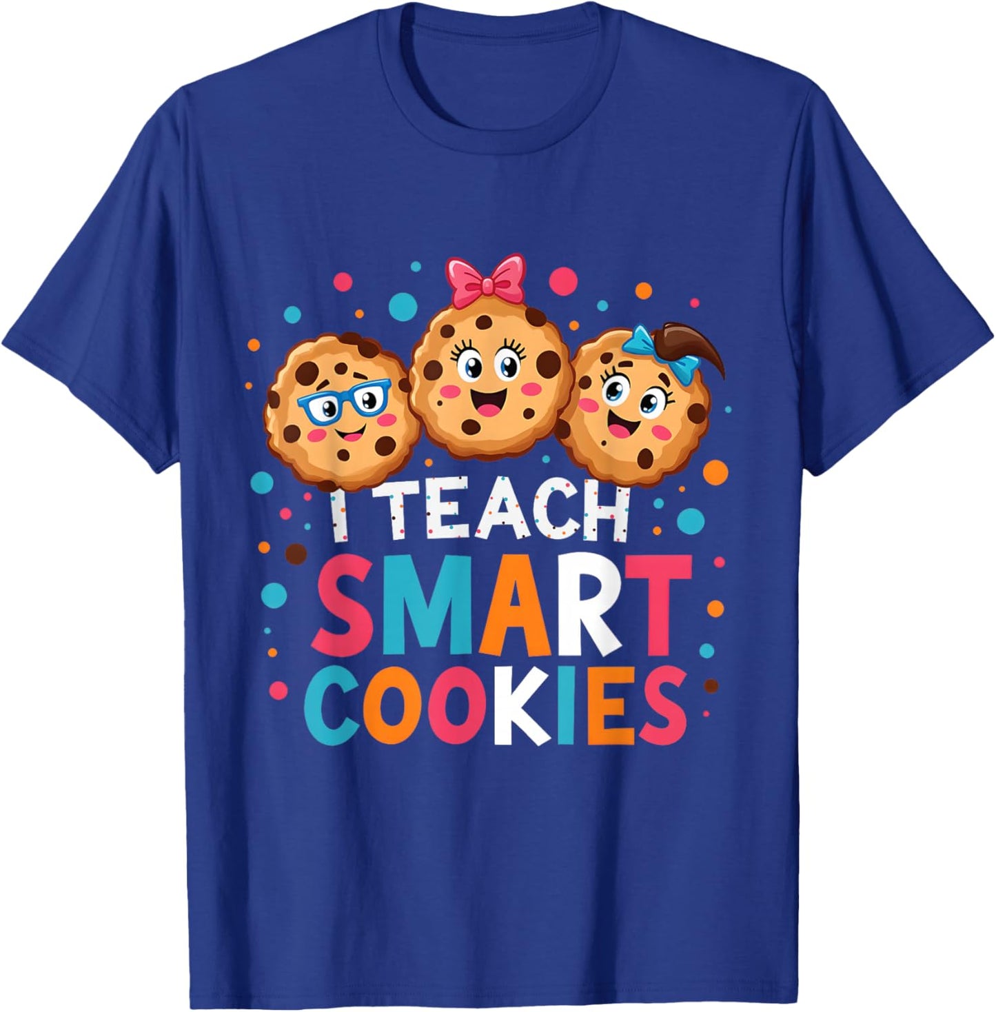 I Teach Smart Cookies Funny Cute Back to School Teacher T-Shirt - T-Shirt | Royal
