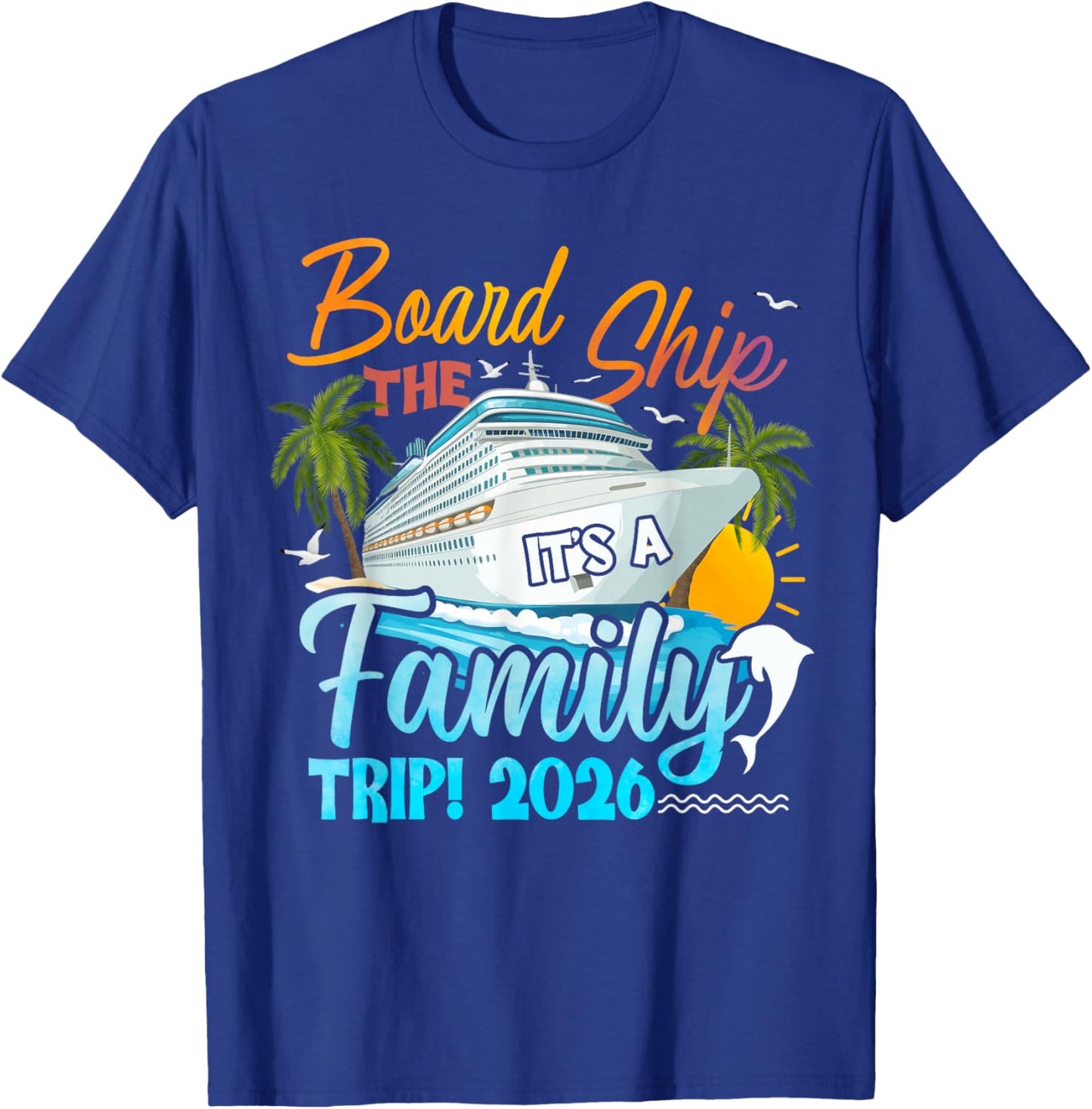 Board The Ship It's A Family Trip 2026 Group Matching Cruise T-Shirt - T-Shirt | Royal