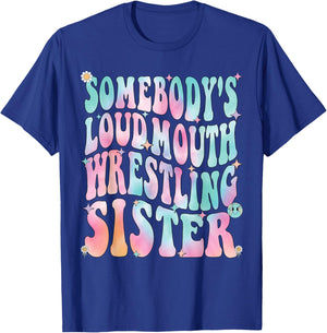 Wrestling Sister, Somebody's Loud Mouth Wrestling Sister T-Shirt - T-Shirt | Royal