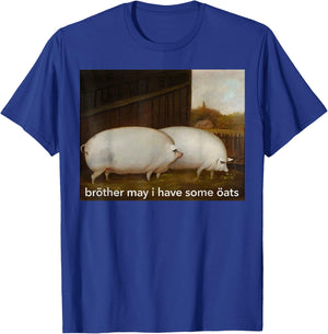 Funny Meme Brother May I Have Some Oats T-Shirt - T-Shirt | Royal