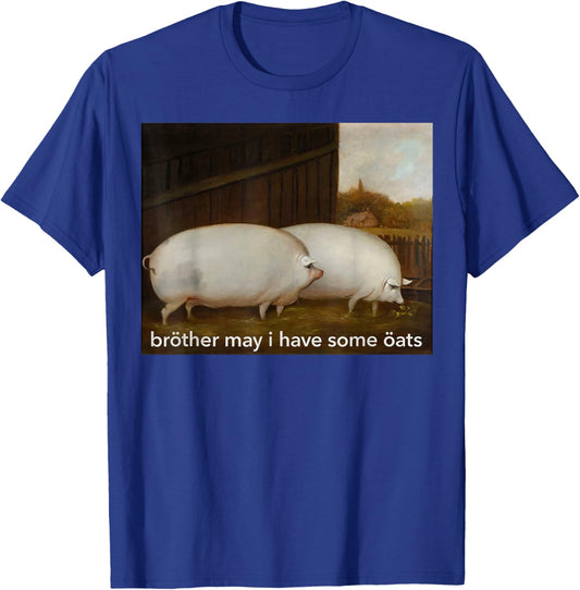 Funny Meme Brother May I Have Some Oats T-Shirt - T-Shirt | Royal