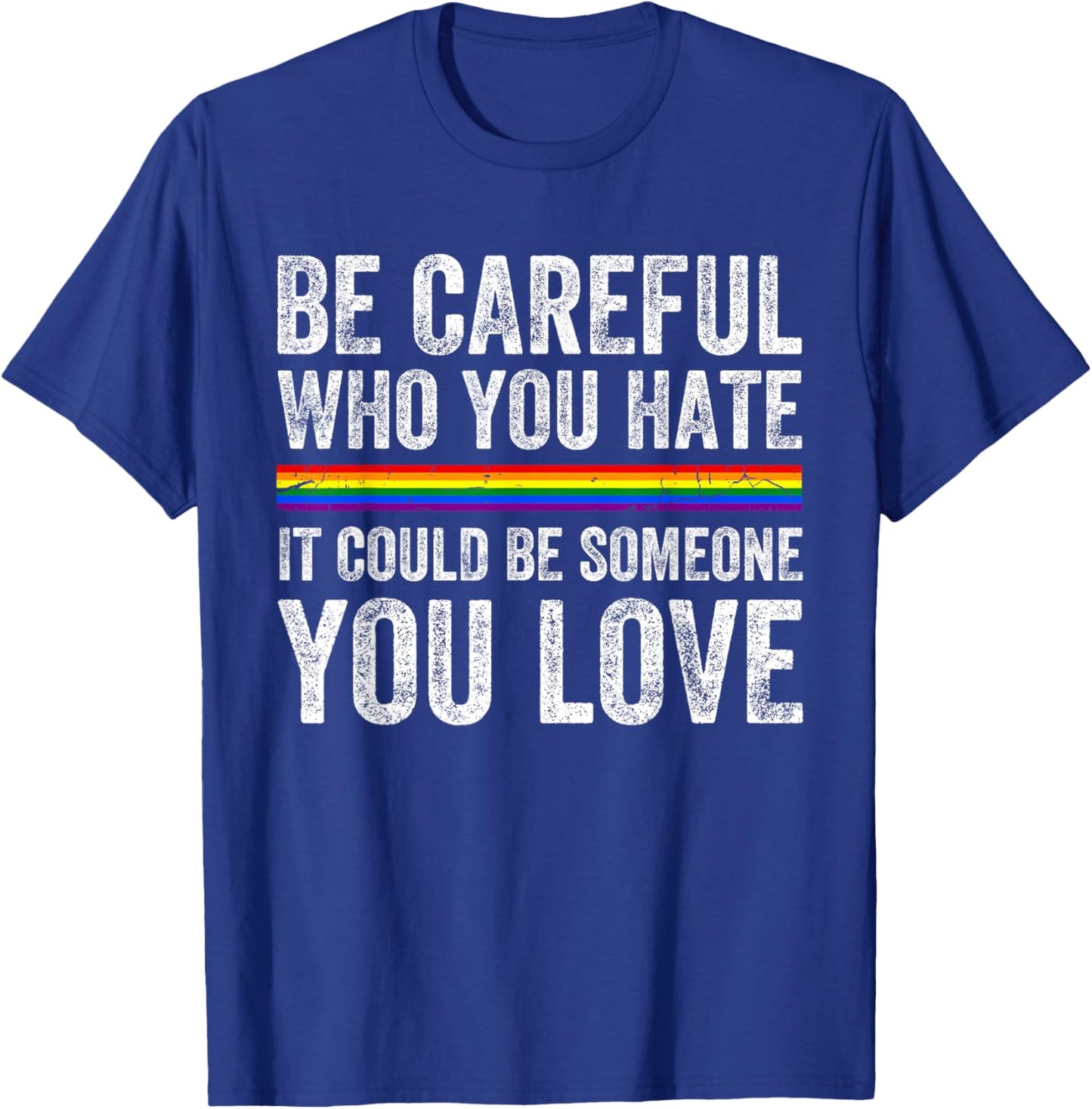 Be Careful Who You Hate LGBTQ Gay Pride Lesbian Bisexual T-Shirt - T-Shirt | Royal