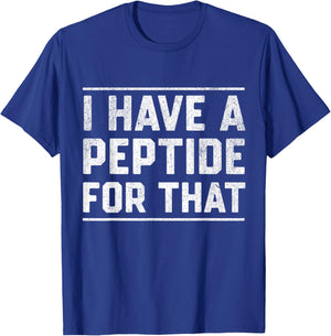 I Have A Peptide for That T-Shirt - T-Shirt | Royal