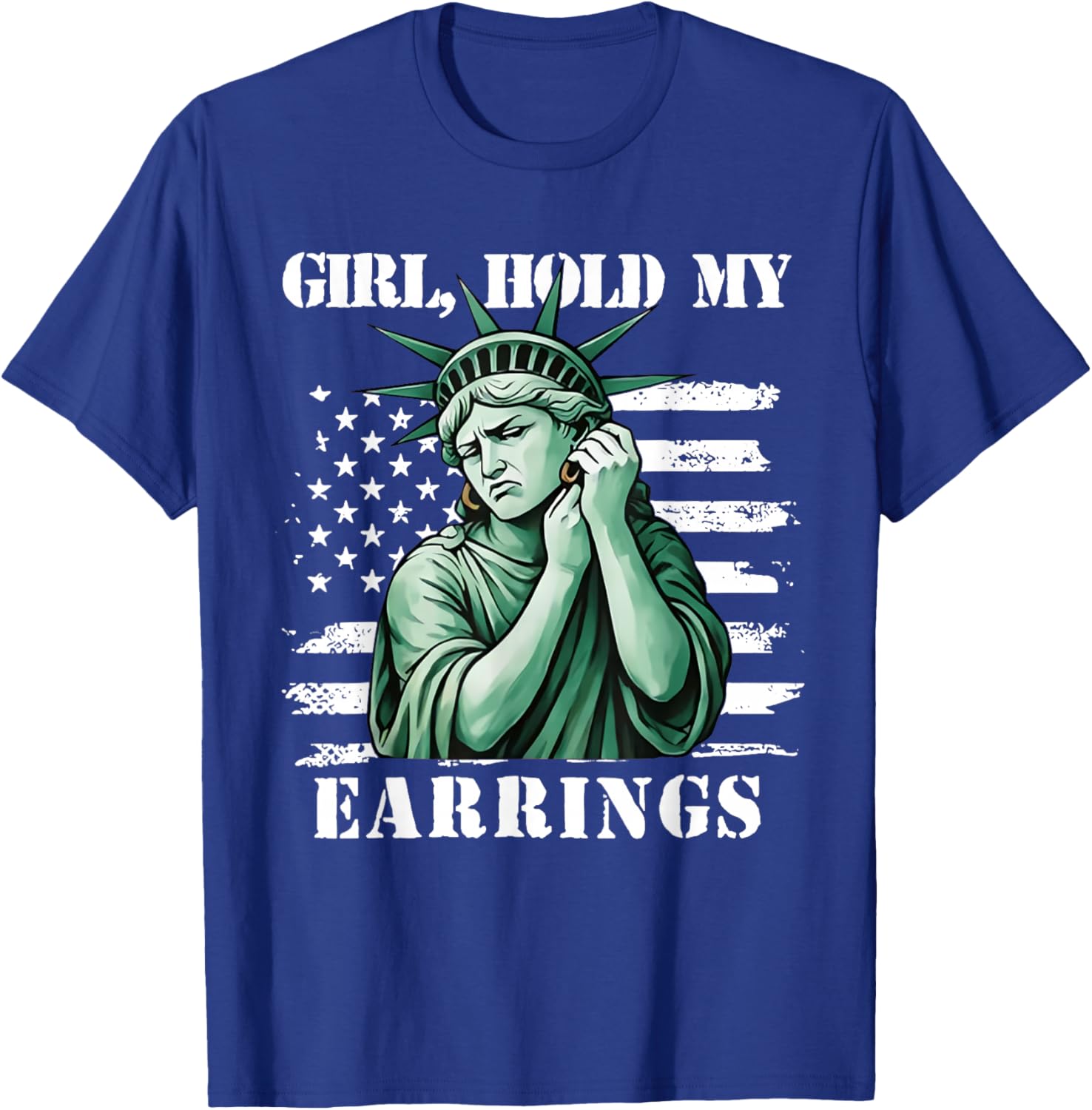 Girl Hold My Earrings Statue of Liberty Patriotic Flag T-Shirt - T-Shirt | Royal