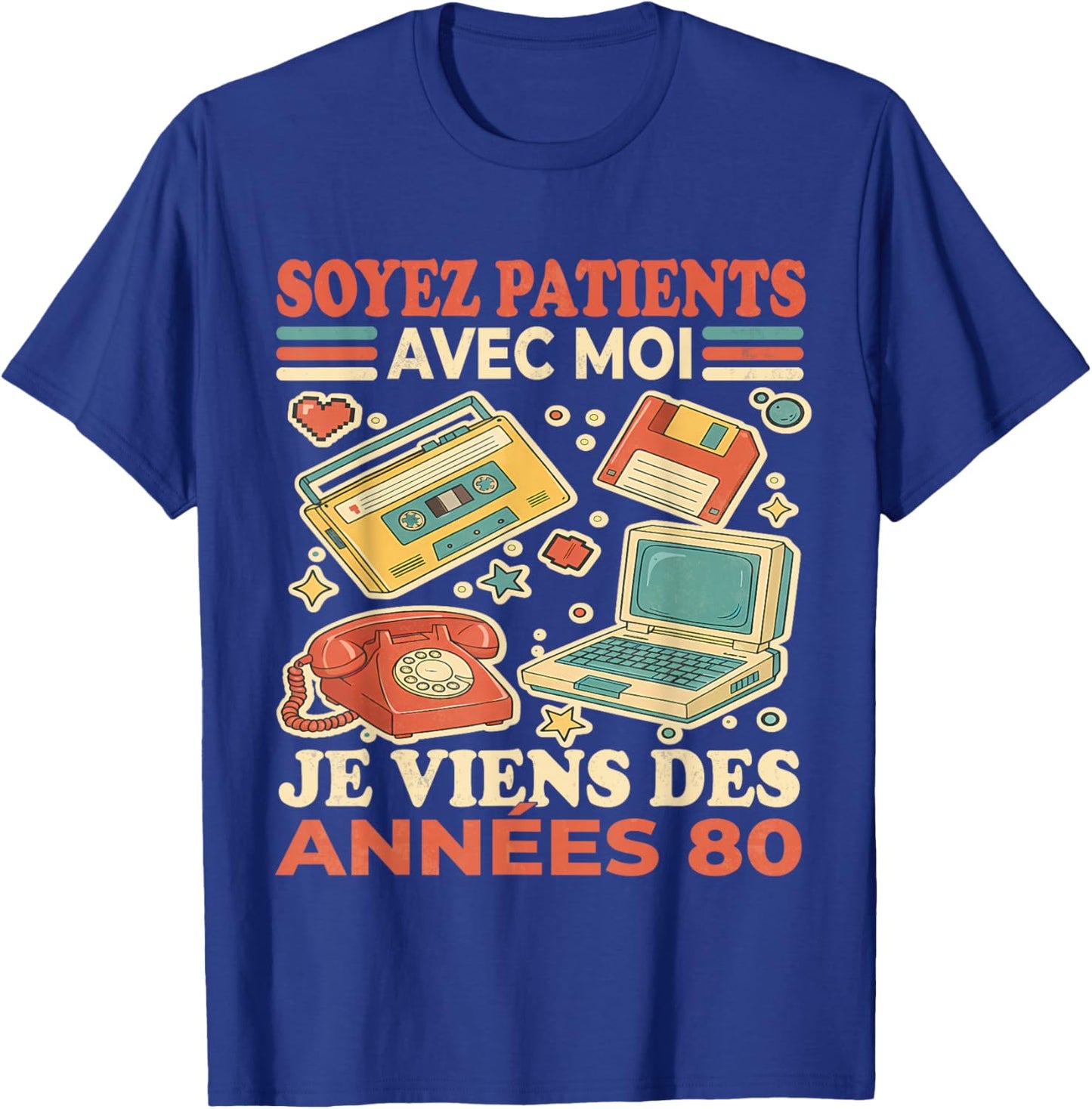 Soyez Patients avec Moi Je Viens des Années 80 - Humour T-Shirt - T-Shirt | Royal