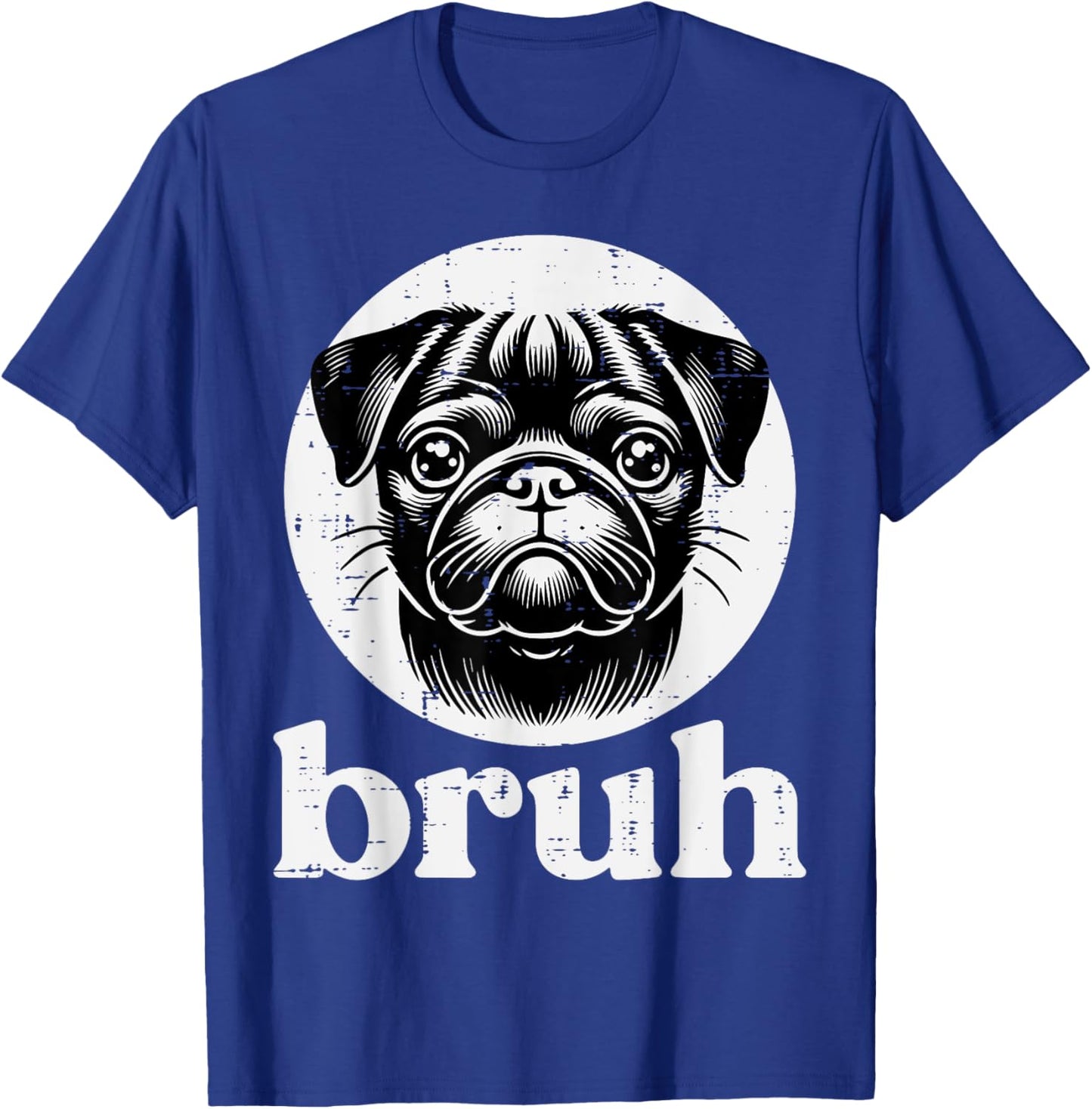 Dog Pug Face Bruh Funny Saying Meme Men Women Boys Girls Kid T-Shirt - T-Shirt | Royal